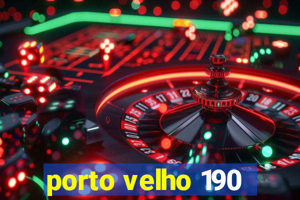 porto velho 190